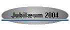 Jubilum 2004